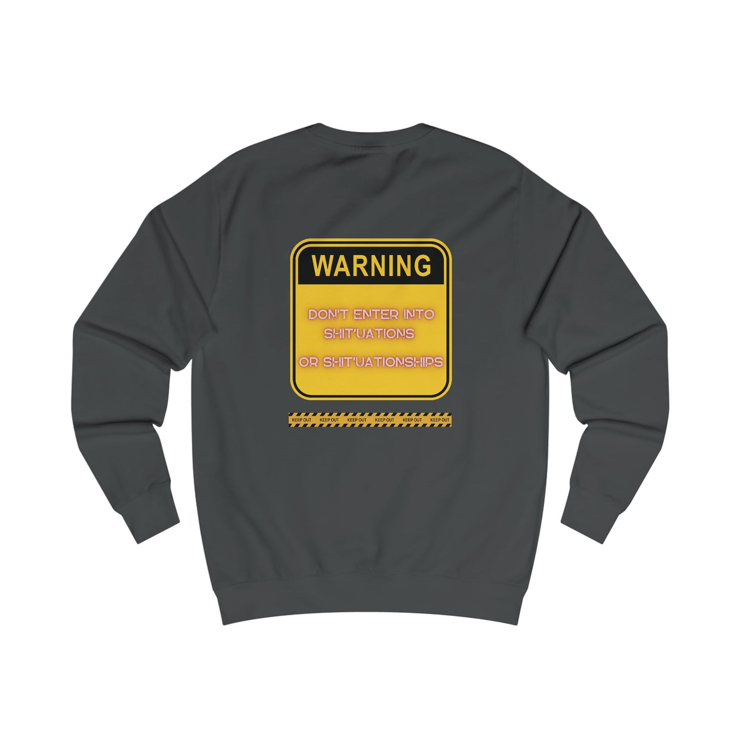 Unisex Sweatshirt - Bold Warning Sign Sweat-Top - "DON'T ENTER INTO SHIT'UATIONS OR SHIT'UATIONSHIPS!" – Empowering, Humorous, and Stylish Apparel