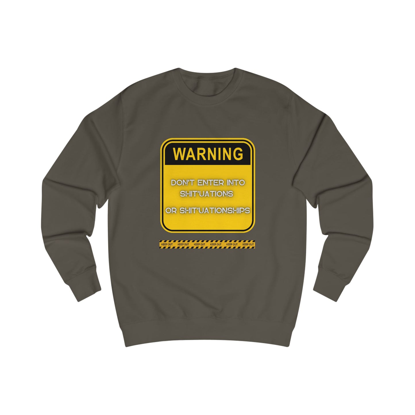 Unisex Sweatshirt - Bold Warning Sign Sweat-Top - "DON'T ENTER INTO SHIT'UATIONS OR SHIT'UATIONSHIPS!" – Empowering, Humorous, and Stylish Apparel