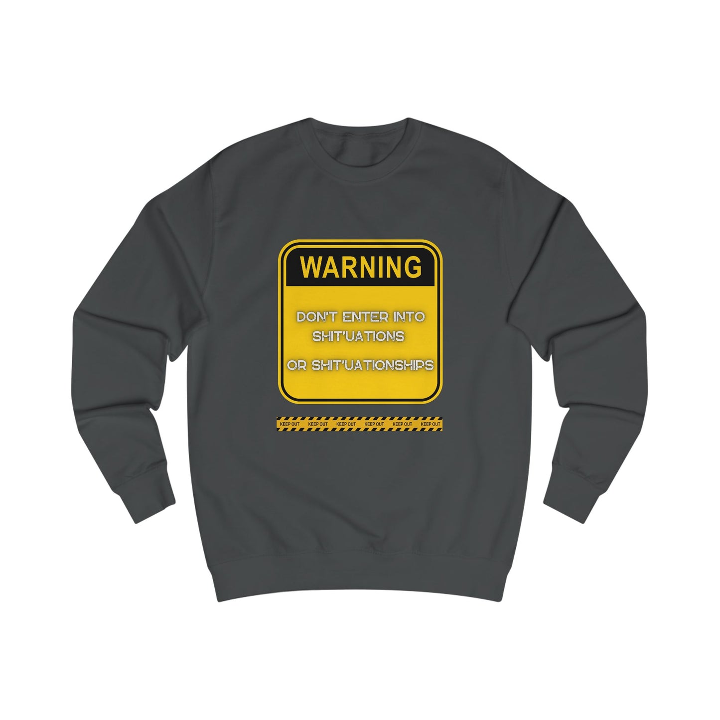 Unisex Sweatshirt - Bold Warning Sign Sweat-Top - "DON'T ENTER INTO SHIT'UATIONS OR SHIT'UATIONSHIPS!" – Empowering, Humorous, and Stylish Apparel