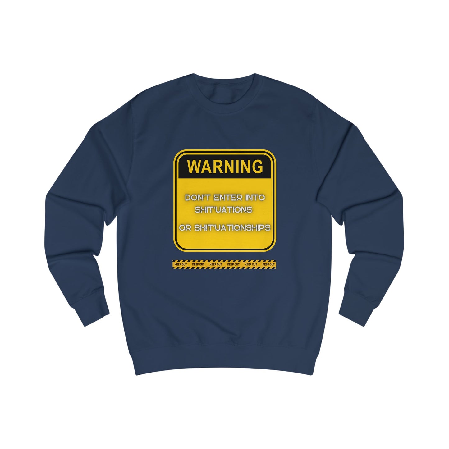 Unisex Sweatshirt - Bold Warning Sign Sweat-Top - "DON'T ENTER INTO SHIT'UATIONS OR SHIT'UATIONSHIPS!" – Empowering, Humorous, and Stylish Apparel
