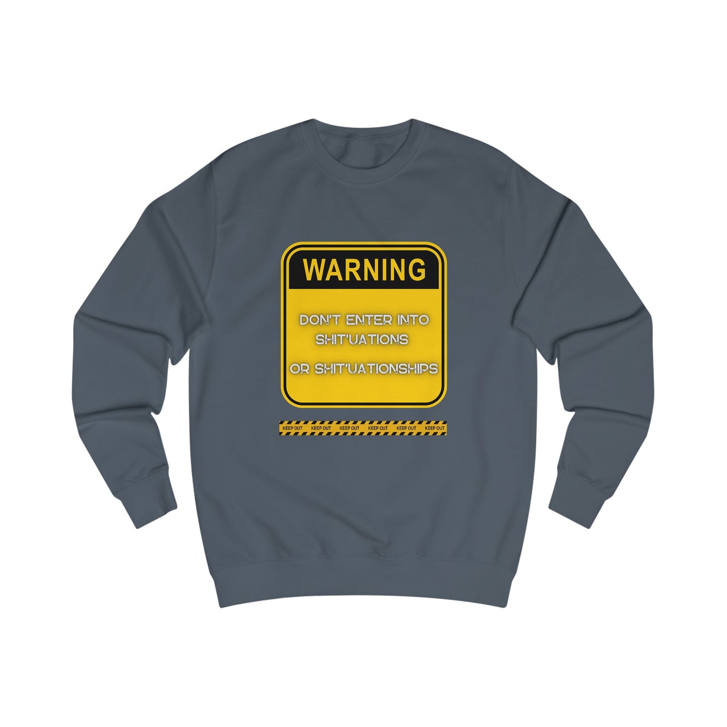 Unisex Sweatshirt - Bold Warning Sign Sweat-Top - "DON'T ENTER INTO SHIT'UATIONS OR SHIT'UATIONSHIPS!" – Empowering, Humorous, and Stylish Apparel