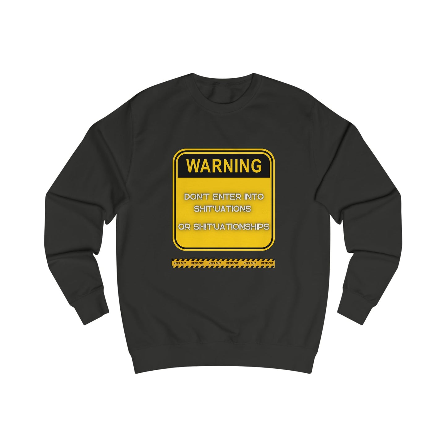 Unisex Sweatshirt - Bold Warning Sign Sweat-Top - "DON'T ENTER INTO SHIT'UATIONS OR SHIT'UATIONSHIPS!" – Empowering, Humorous, and Stylish Apparel