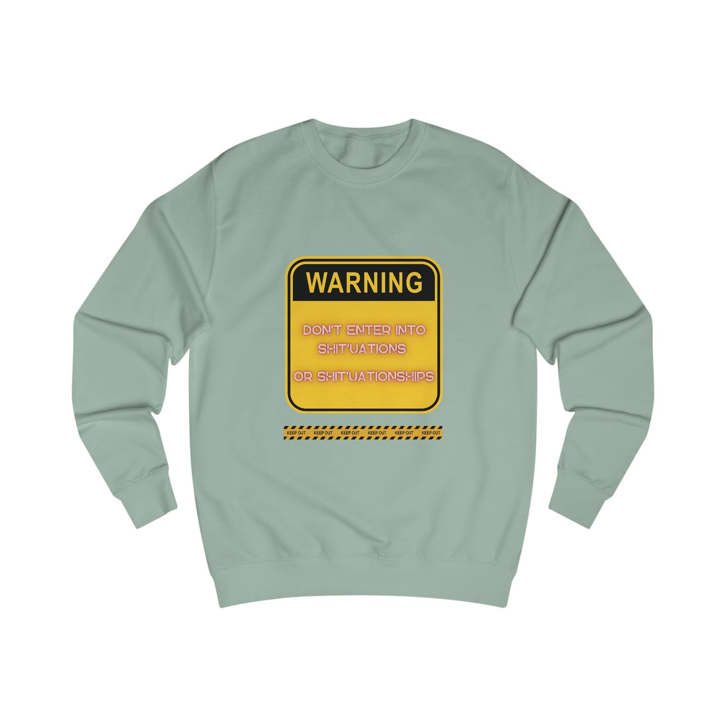 Unisex Sweatshirt - Bold Warning Sign Sweat-Top - "DON'T ENTER INTO SHIT'UATIONS OR SHIT'UATIONSHIPS!" – Empowering, Humorous, and Stylish Apparel