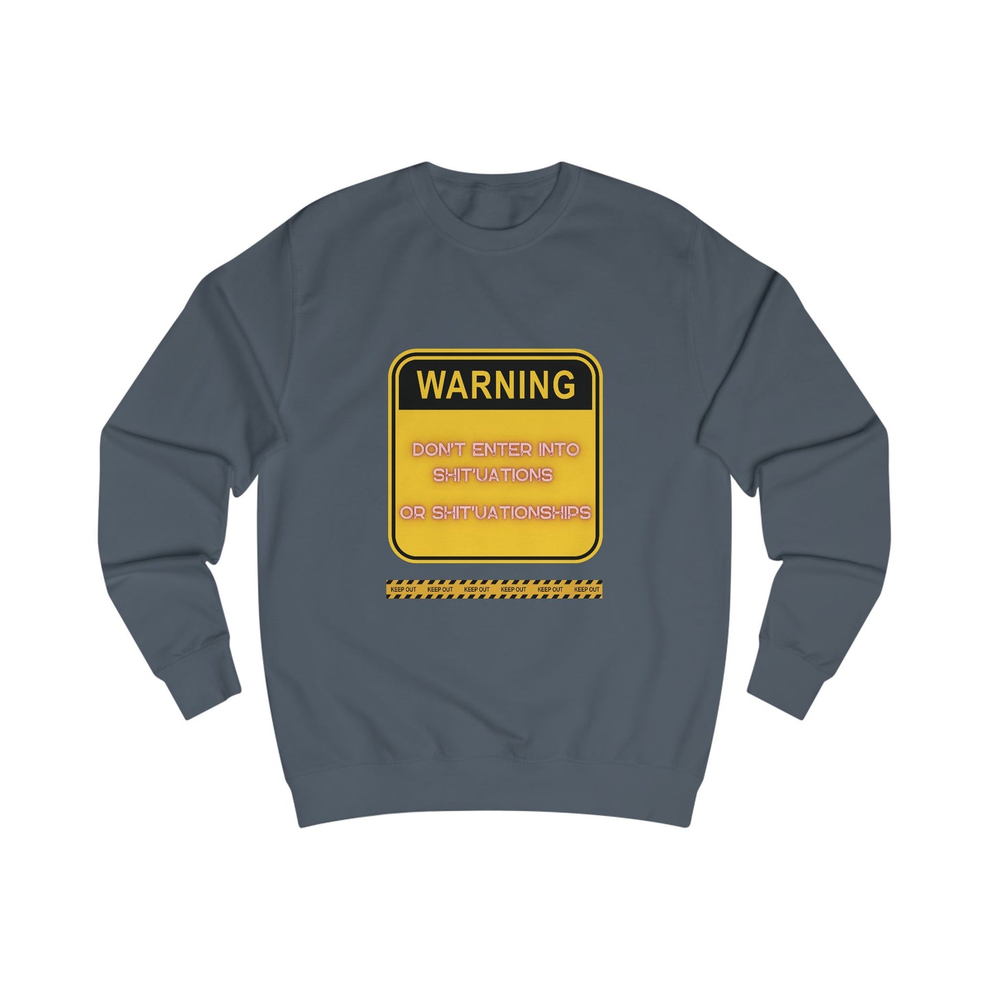 Unisex Sweatshirt - Bold Warning Sign Sweat-Top - "DON'T ENTER INTO SHIT'UATIONS OR SHIT'UATIONSHIPS!" – Empowering, Humorous, and Stylish Apparel