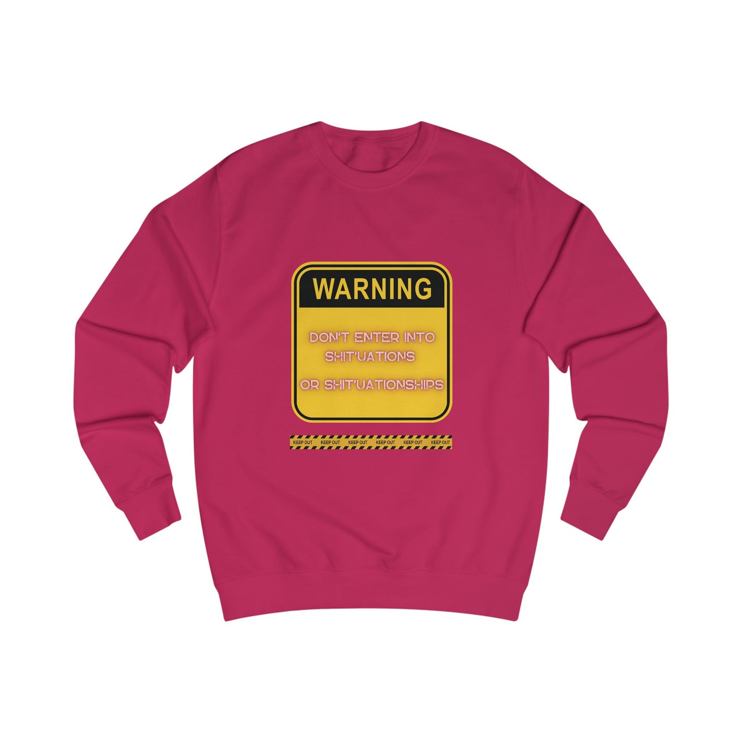 Unisex Sweatshirt - Bold Warning Sign Sweat-Top - "DON'T ENTER INTO SHIT'UATIONS OR SHIT'UATIONSHIPS!" – Empowering, Humorous, and Stylish Apparel