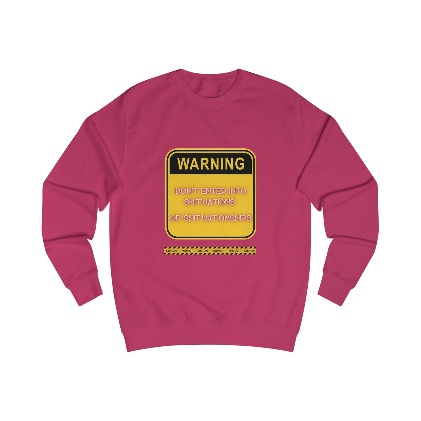 Unisex Sweatshirt - Bold Warning Sign Sweat-Top - "DON'T ENTER INTO SHIT'UATIONS OR SHIT'UATIONSHIPS!" – Empowering, Humorous, and Stylish Apparel