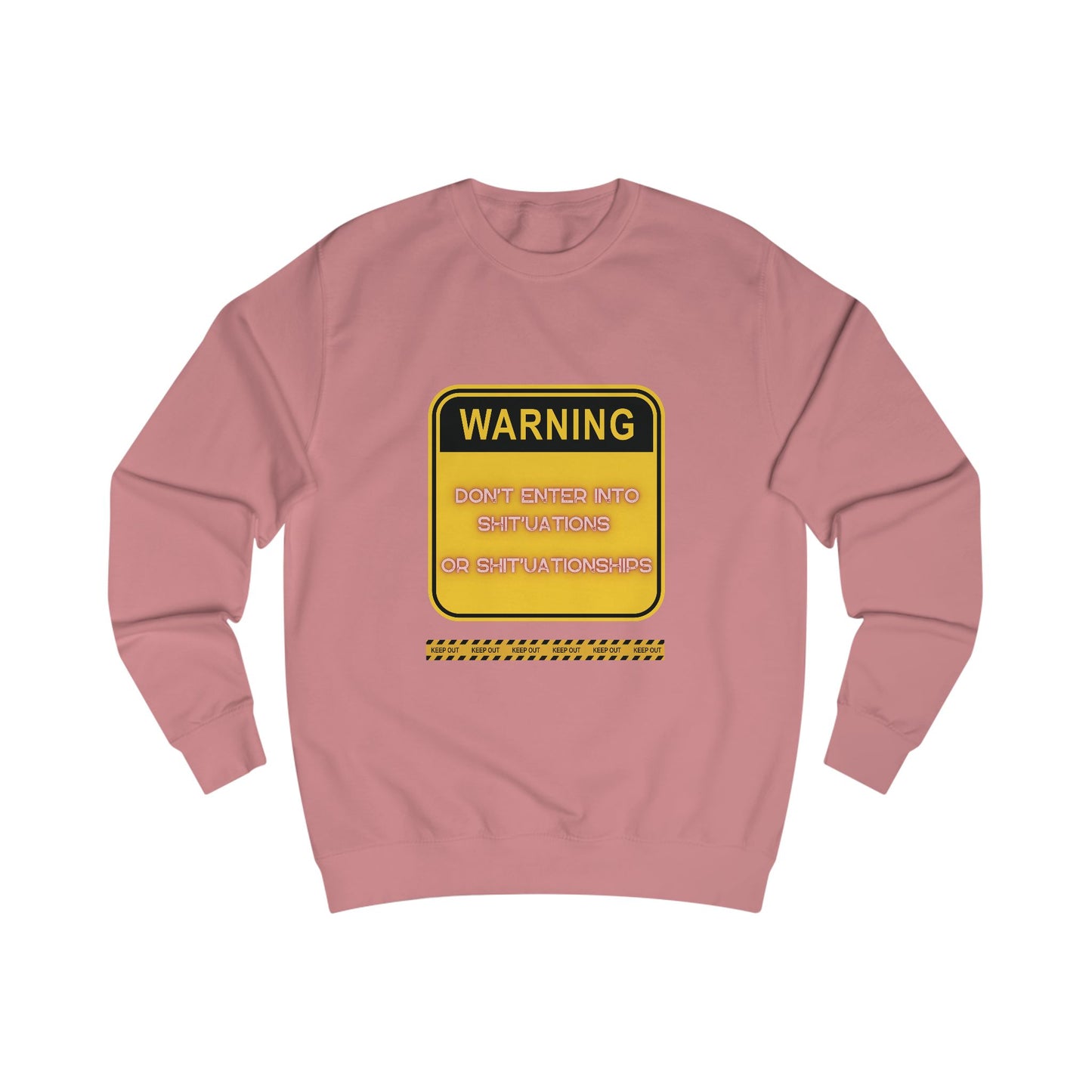 Unisex Sweatshirt - Bold Warning Sign Sweat-Top - "DON'T ENTER INTO SHIT'UATIONS OR SHIT'UATIONSHIPS!" – Empowering, Humorous, and Stylish Apparel