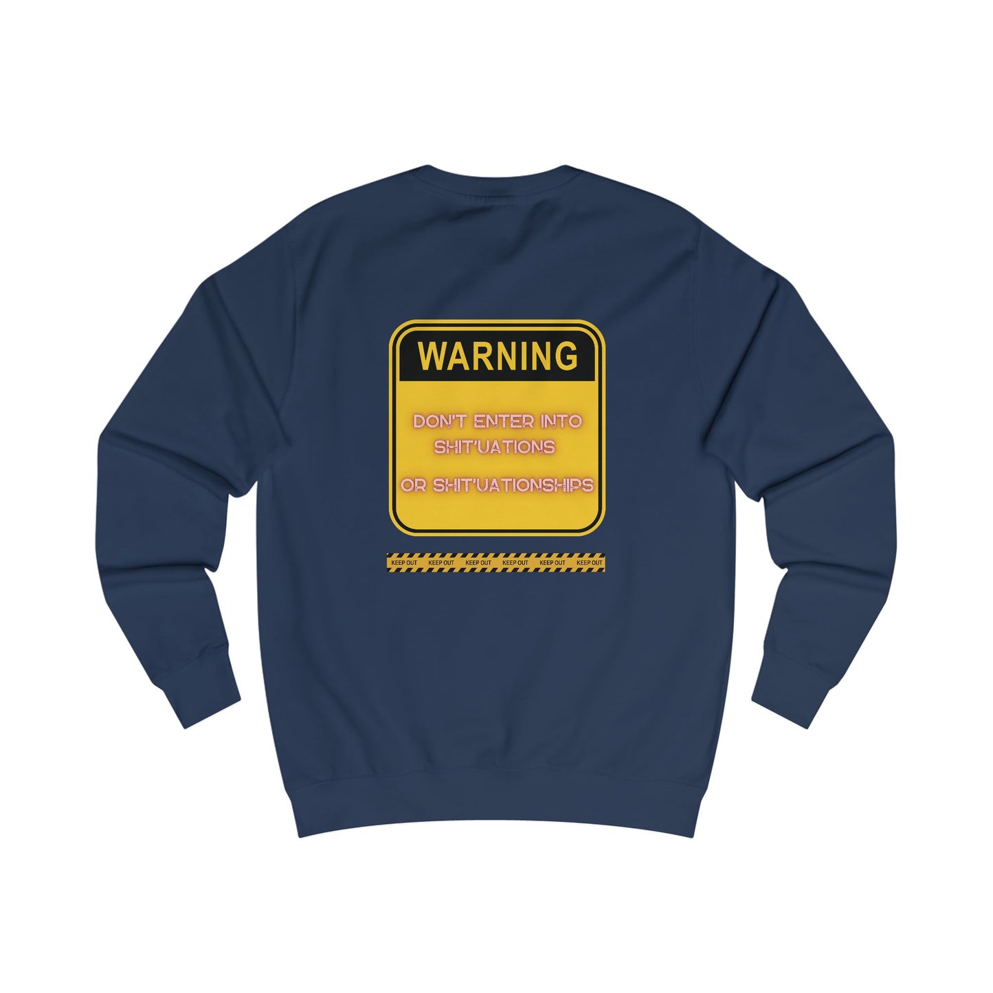 Unisex Sweatshirt -  Bold Warning Sign Sweat-Top - "DON'T ENTER INTO SHIT'UATIONS OR SHIT'UATIONSHIPS!" – Empowering, Humorous, and Stylish Apparel