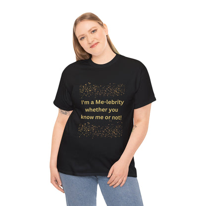 I'm a Me-lebrity... - Unisex Heavy Cotton Tee