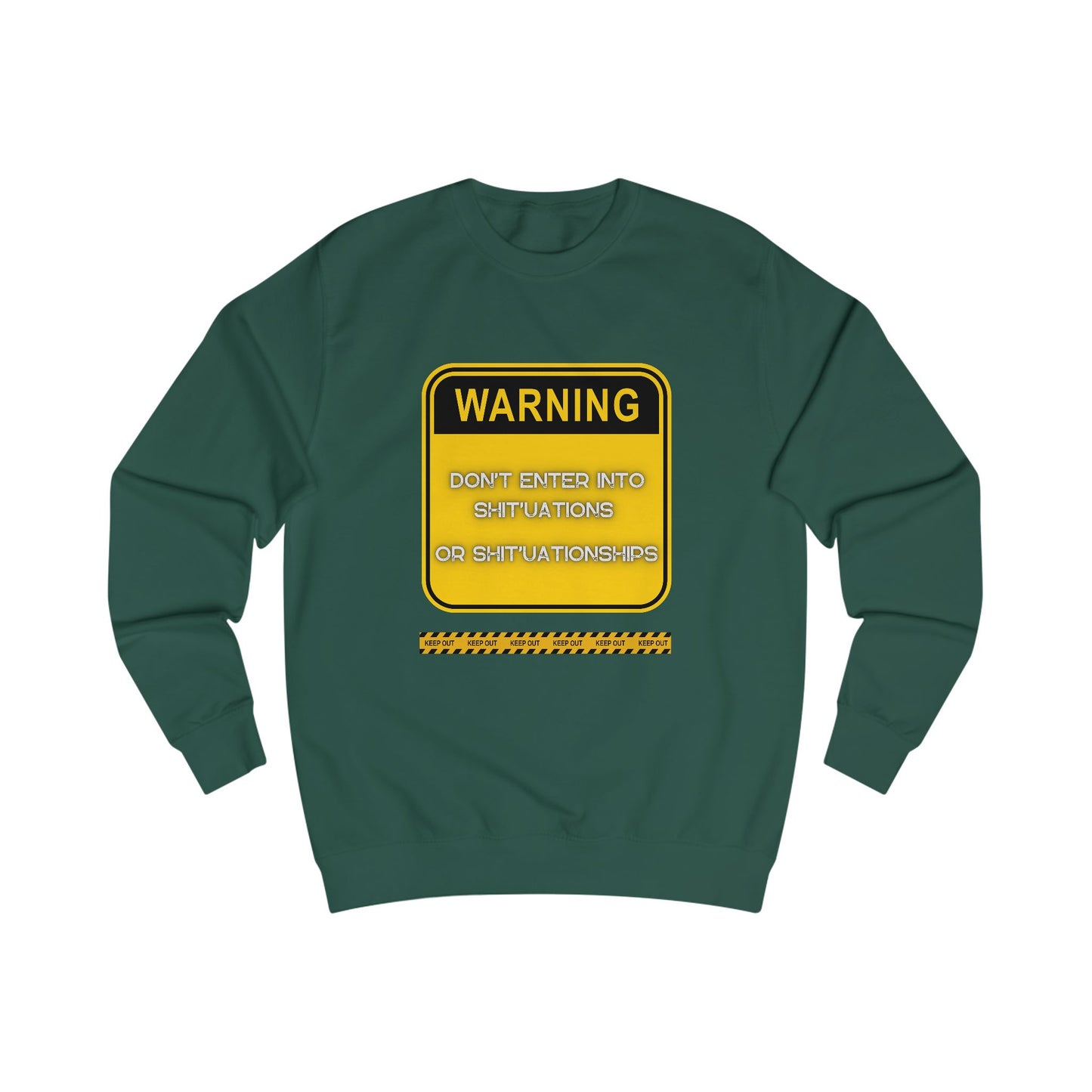 Unisex Sweatshirt - Bold Warning Sign Sweat-Top  - "DON'T ENTER INTO SHIT'UATIONS OR SHIT'UATIONSHIPS!" – Empowering, Humorous, and Stylish Apparel