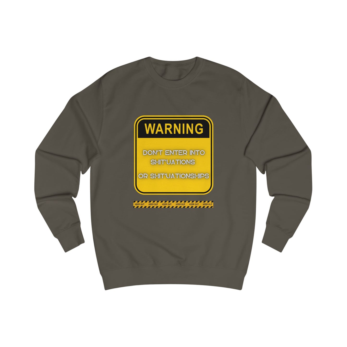 Unisex Sweatshirt - Bold Warning Sign Sweat-Top  - "DON'T ENTER INTO SHIT'UATIONS OR SHIT'UATIONSHIPS!" – Empowering, Humorous, and Stylish Apparel