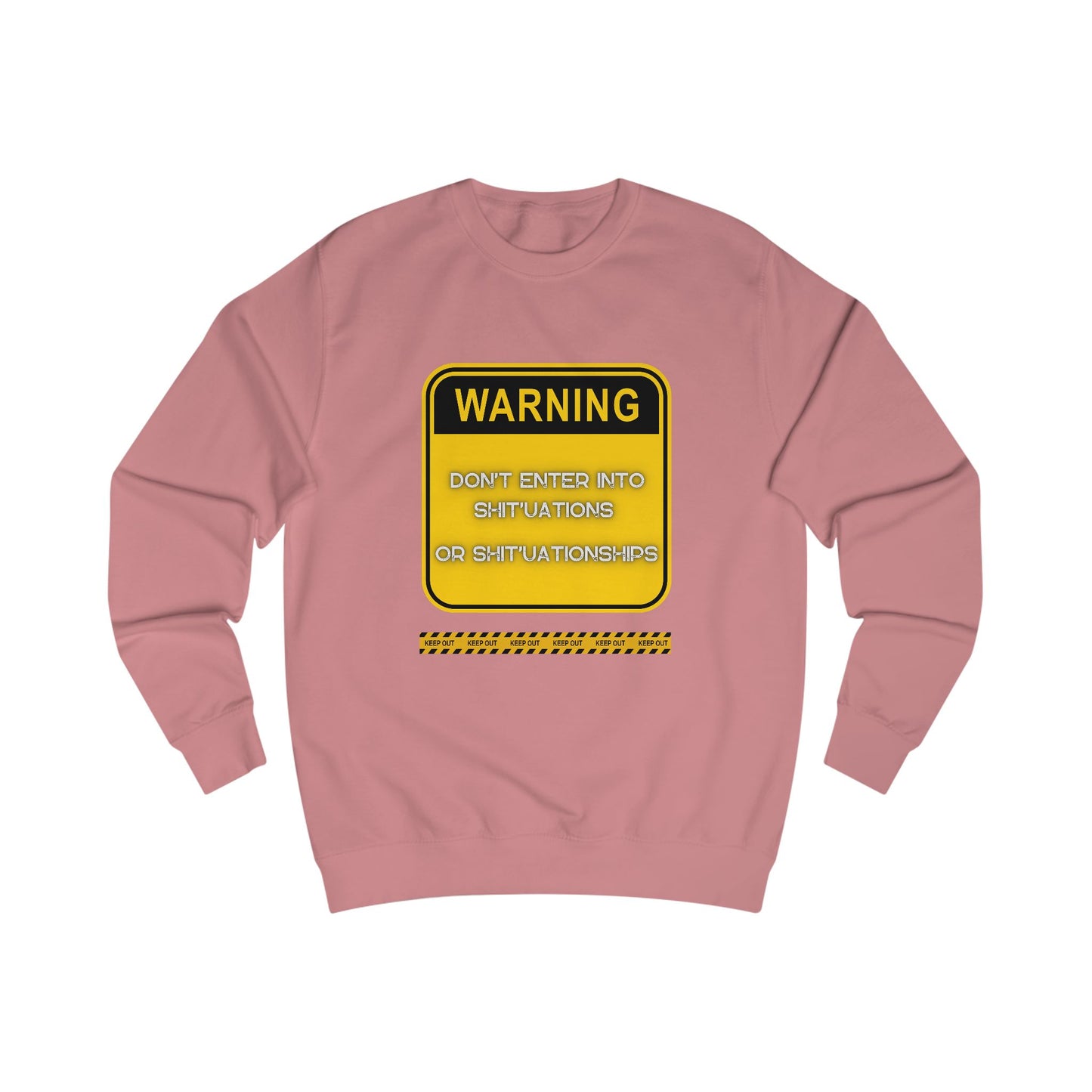 Unisex Sweatshirt - Bold Warning Sign Sweat-Top  - "DON'T ENTER INTO SHIT'UATIONS OR SHIT'UATIONSHIPS!" – Empowering, Humorous, and Stylish Apparel