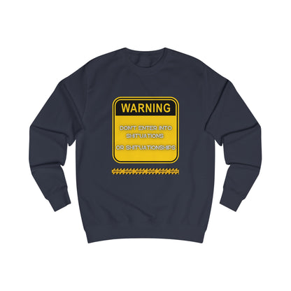 Unisex Sweatshirt - Bold Warning Sign Sweat-Top  - "DON'T ENTER INTO SHIT'UATIONS OR SHIT'UATIONSHIPS!" – Empowering, Humorous, and Stylish Apparel