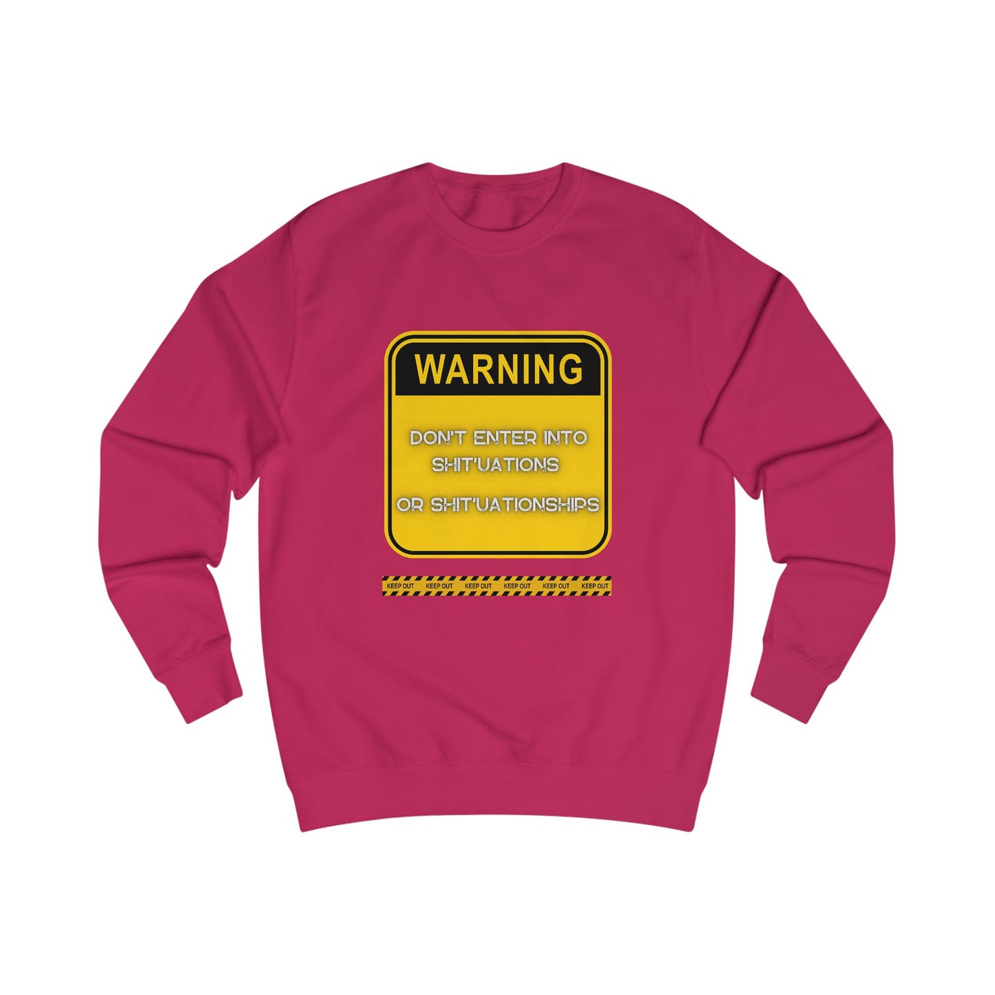 Unisex Sweatshirt - Bold Warning Sign Sweat-Top  - "DON'T ENTER INTO SHIT'UATIONS OR SHIT'UATIONSHIPS!" – Empowering, Humorous, and Stylish Apparel