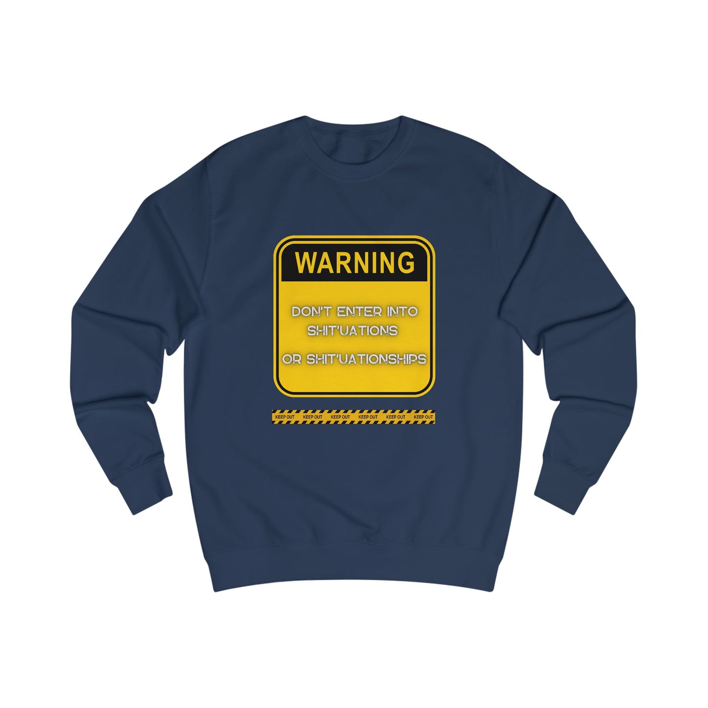 Unisex Sweatshirt - Bold Warning Sign Sweat-Top  - "DON'T ENTER INTO SHIT'UATIONS OR SHIT'UATIONSHIPS!" – Empowering, Humorous, and Stylish Apparel