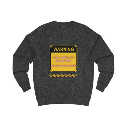 Unisex Sweatshirt -  Bold Warning Sign Sweat-Top - "DON'T ENTER INTO SHIT'UATIONS OR SHIT'UATIONSHIPS!" – Empowering, Humorous, and Stylish Apparel