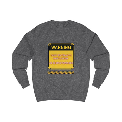 Unisex Sweatshirt -  Bold Warning Sign Sweat-Top - "DON'T ENTER INTO SHIT'UATIONS OR SHIT'UATIONSHIPS!" – Empowering, Humorous, and Stylish Apparel