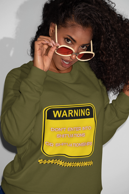 Unisex Sweatshirt -  Bold Warning Sign Sweat-Top - "DON'T ENTER INTO SHIT'UATIONS OR SHIT'UATIONSHIPS!" – Empowering, Humorous, and Stylish Apparel