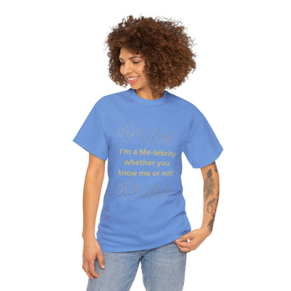 I'm a Me-lebrity... - Unisex Heavy Cotton Tee