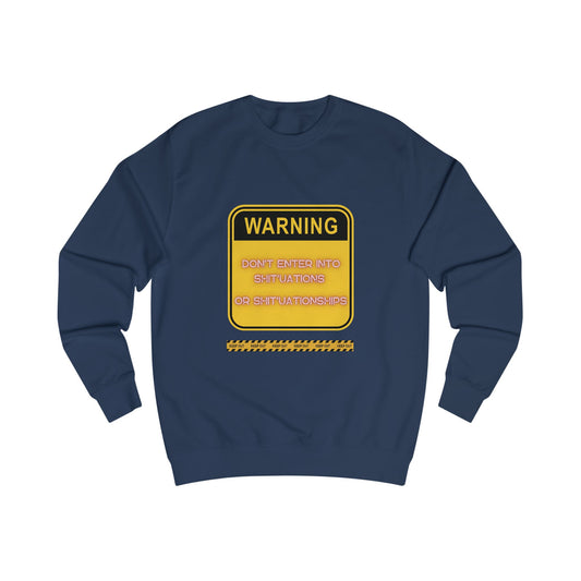 Unisex Sweatshirt -  Bold Warning Sign Sweat-Top - "DON'T ENTER INTO SHIT'UATIONS OR SHIT'UATIONSHIPS!" – Empowering, Humorous, and Stylish Apparel