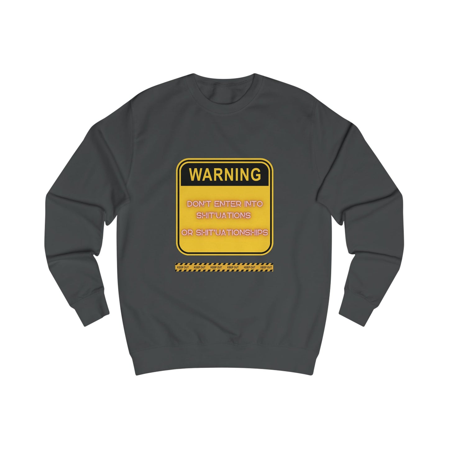 Unisex Sweatshirt -  Bold Warning Sign Sweat-Top - "DON'T ENTER INTO SHIT'UATIONS OR SHIT'UATIONSHIPS!" – Empowering, Humorous, and Stylish Apparel