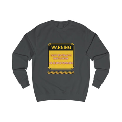 Unisex Sweatshirt -  Bold Warning Sign Sweat-Top - "DON'T ENTER INTO SHIT'UATIONS OR SHIT'UATIONSHIPS!" – Empowering, Humorous, and Stylish Apparel