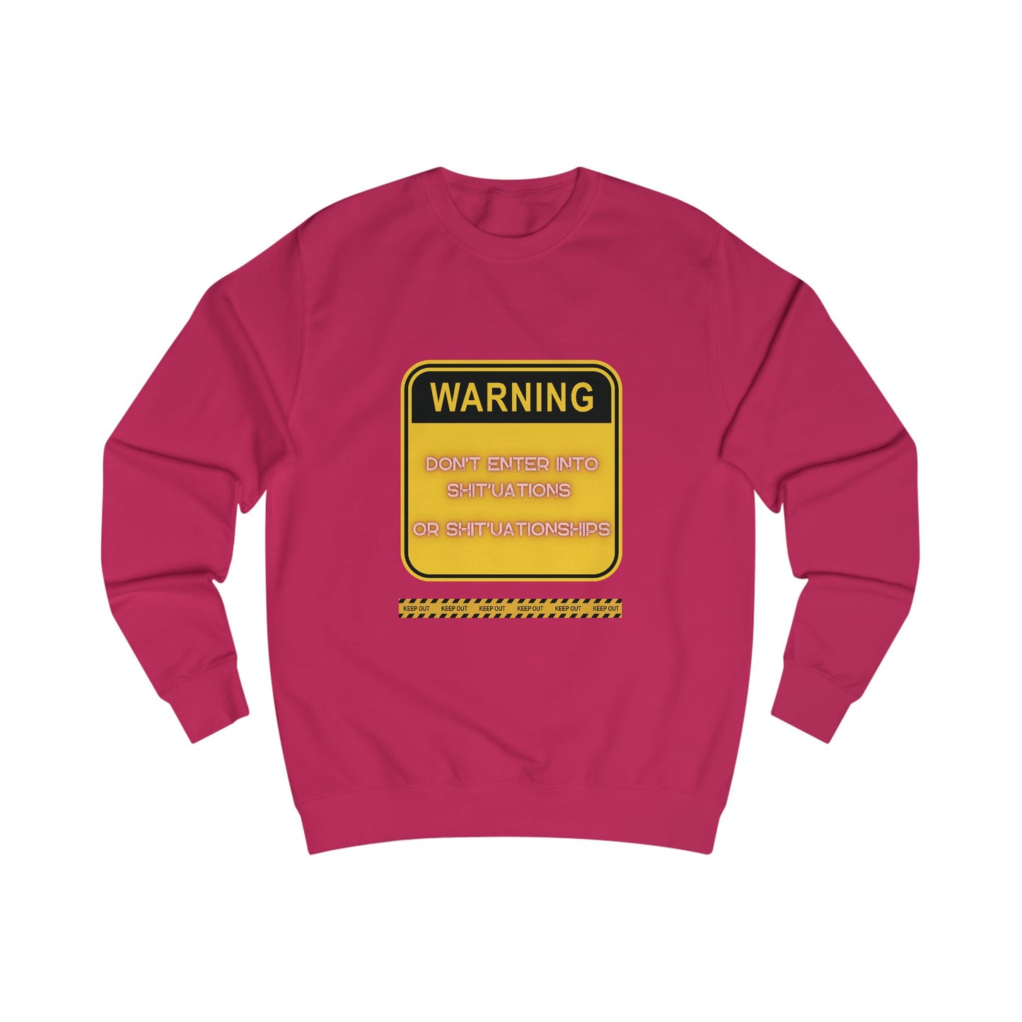 Unisex Sweatshirt -  Bold Warning Sign Sweat-Top - "DON'T ENTER INTO SHIT'UATIONS OR SHIT'UATIONSHIPS!" – Empowering, Humorous, and Stylish Apparel