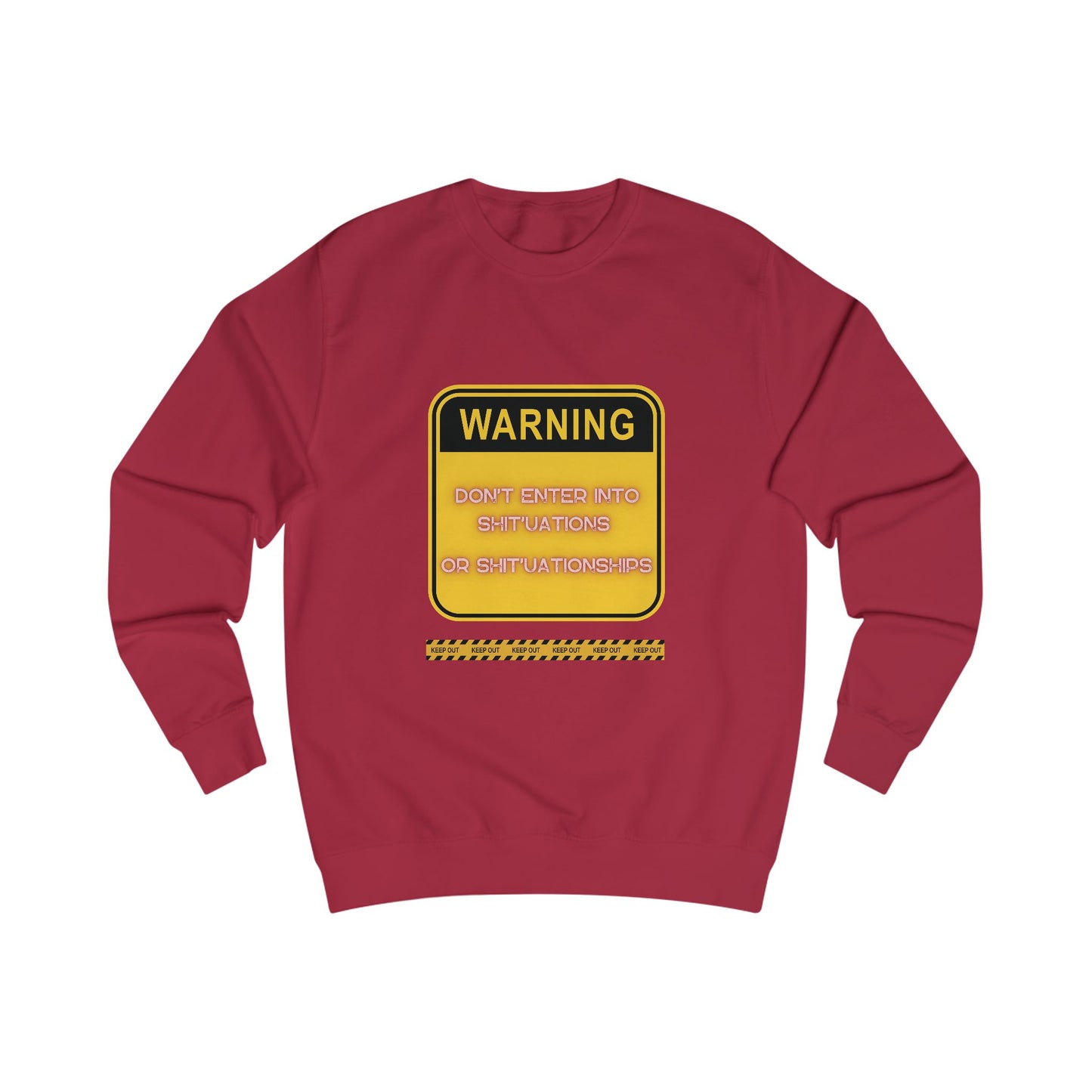 Unisex Sweatshirt -  Bold Warning Sign Sweat-Top - "DON'T ENTER INTO SHIT'UATIONS OR SHIT'UATIONSHIPS!" – Empowering, Humorous, and Stylish Apparel