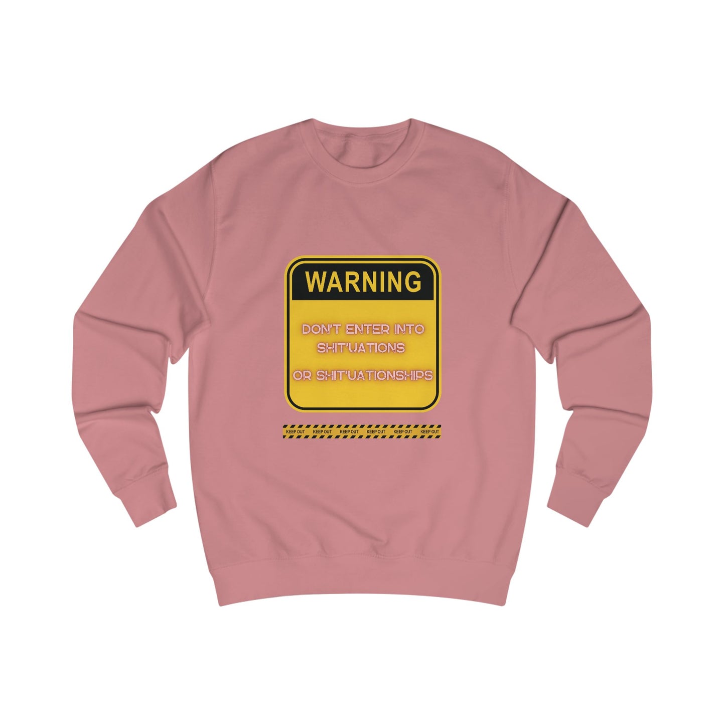 Unisex Sweatshirt -  Bold Warning Sign Sweat-Top - "DON'T ENTER INTO SHIT'UATIONS OR SHIT'UATIONSHIPS!" – Empowering, Humorous, and Stylish Apparel