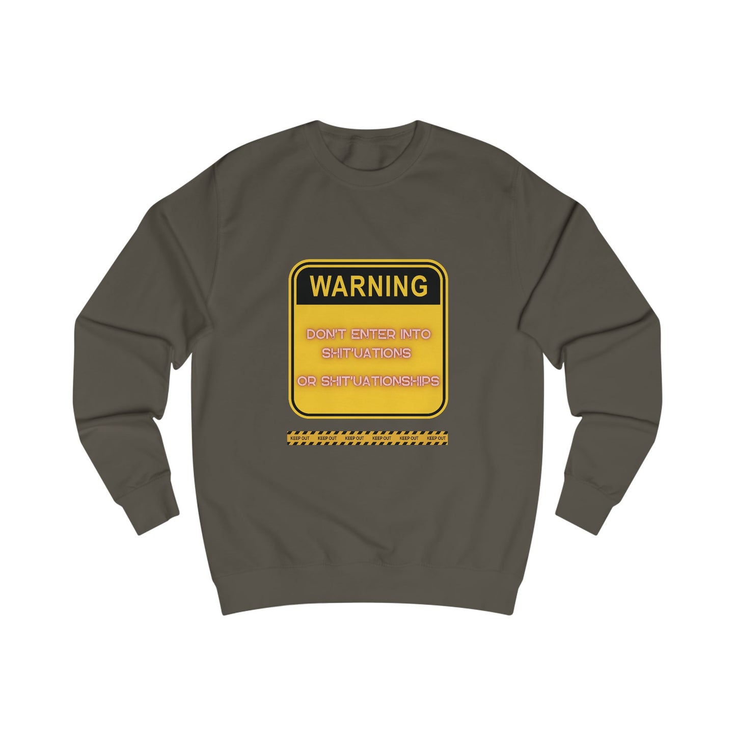 Unisex Sweatshirt -  Bold Warning Sign Sweat-Top - "DON'T ENTER INTO SHIT'UATIONS OR SHIT'UATIONSHIPS!" – Empowering, Humorous, and Stylish Apparel