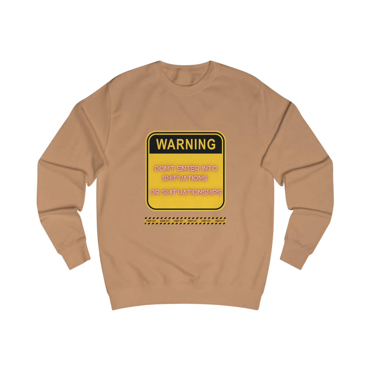 Unisex Sweatshirt -  Bold Warning Sign Sweat-Top - "DON'T ENTER INTO SHIT'UATIONS OR SHIT'UATIONSHIPS!" – Empowering, Humorous, and Stylish Apparel