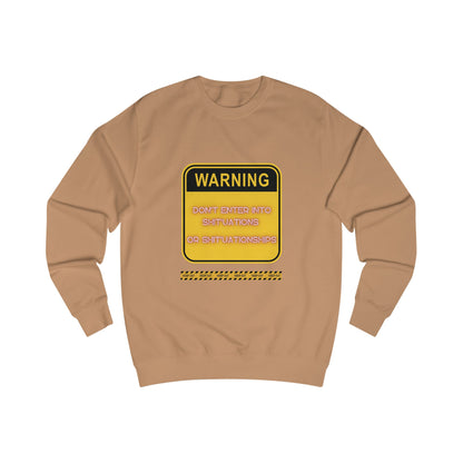 Unisex Sweatshirt -  Bold Warning Sign Sweat-Top - "DON'T ENTER INTO SHIT'UATIONS OR SHIT'UATIONSHIPS!" – Empowering, Humorous, and Stylish Apparel