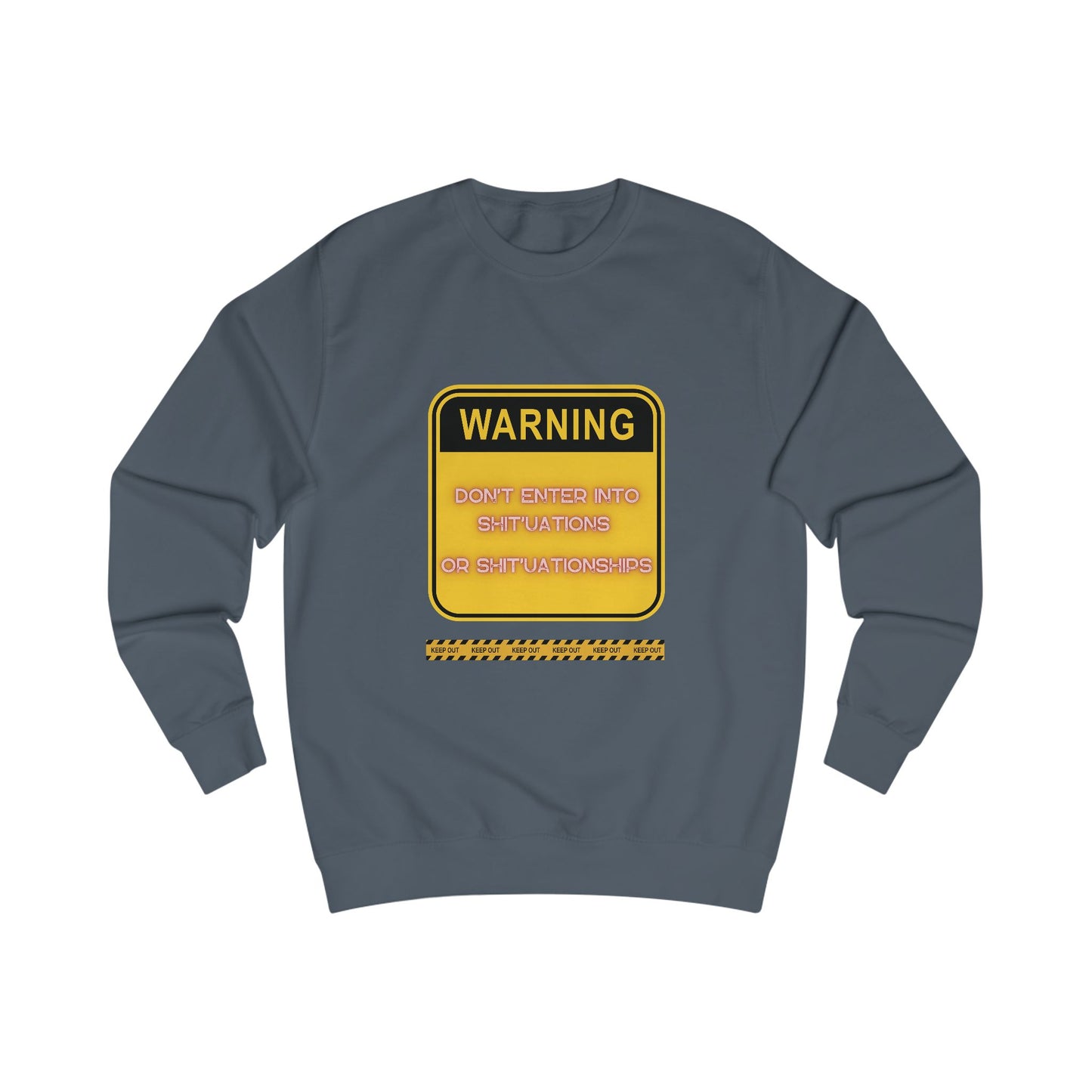 Unisex Sweatshirt -  Bold Warning Sign Sweat-Top - "DON'T ENTER INTO SHIT'UATIONS OR SHIT'UATIONSHIPS!" – Empowering, Humorous, and Stylish Apparel