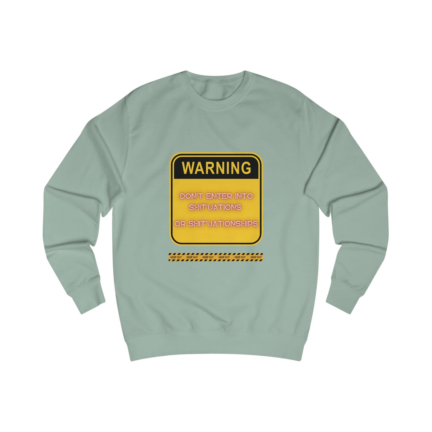 Unisex Sweatshirt -  Bold Warning Sign Sweat-Top - "DON'T ENTER INTO SHIT'UATIONS OR SHIT'UATIONSHIPS!" – Empowering, Humorous, and Stylish Apparel