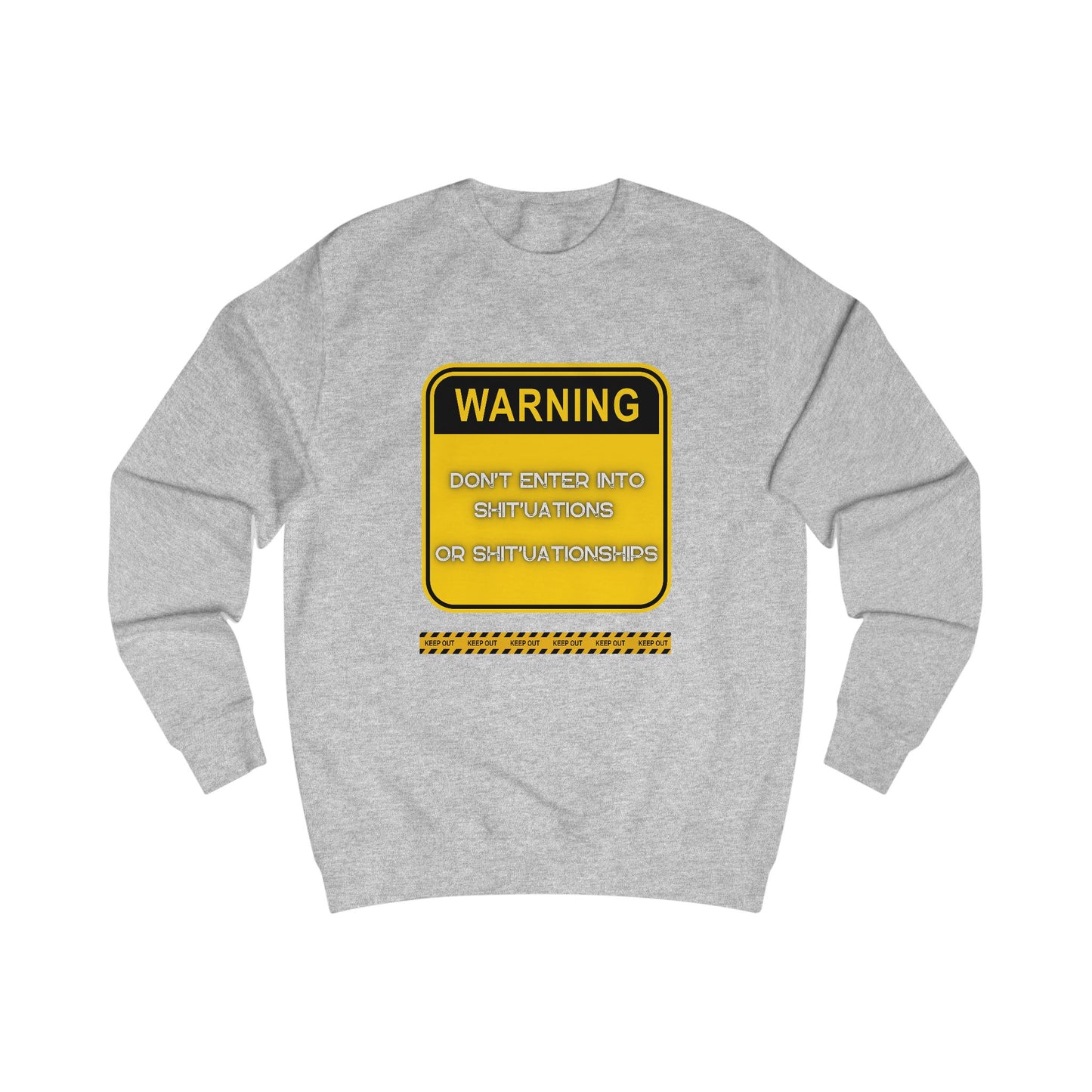 Unisex Sweatshirt - Bold Warning Sign Sweat-Top  - "DON'T ENTER INTO SHIT'UATIONS OR SHIT'UATIONSHIPS!" – Empowering, Humorous, and Stylish Apparel