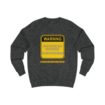 Unisex Sweatshirt - Bold Warning Sign Sweat-Top  - "DON'T ENTER INTO SHIT'UATIONS OR SHIT'UATIONSHIPS!" – Empowering, Humorous, and Stylish Apparel