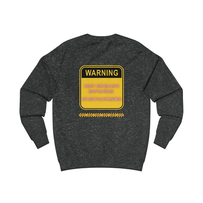 Unisex Sweatshirt -  Bold Warning Sign Sweat-Top - "DON'T ENTER INTO SHIT'UATIONS OR SHIT'UATIONSHIPS!" – Empowering, Humorous, and Stylish Apparel