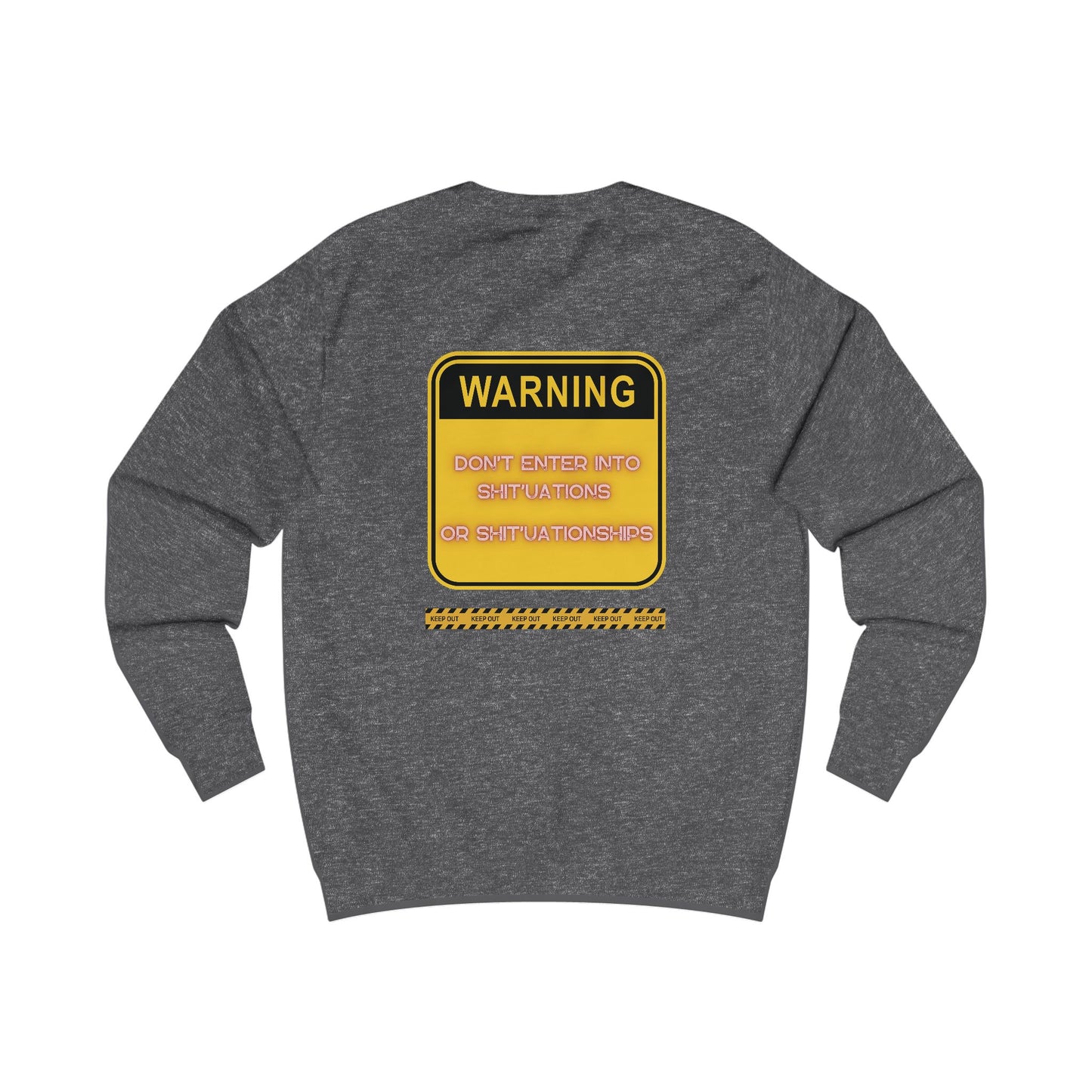 Unisex Sweatshirt -  Bold Warning Sign Sweat-Top - "DON'T ENTER INTO SHIT'UATIONS OR SHIT'UATIONSHIPS!" – Empowering, Humorous, and Stylish Apparel