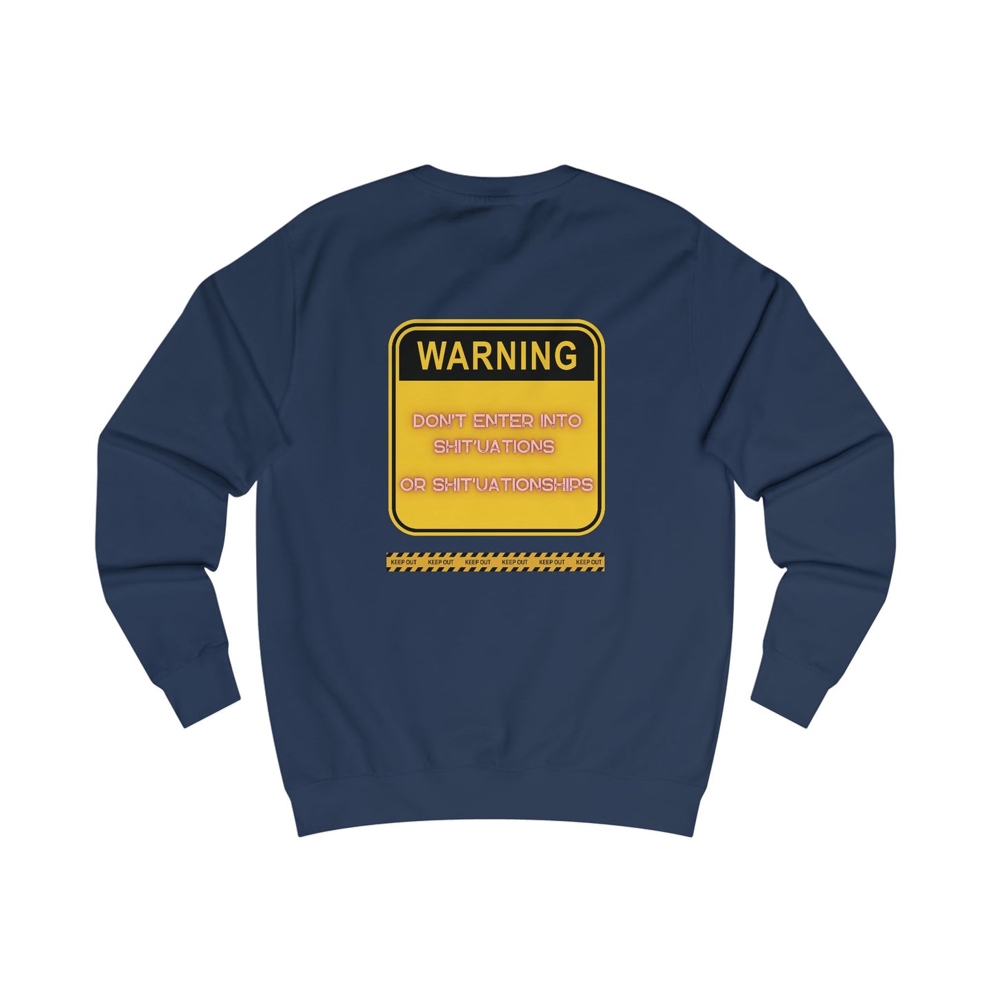 Unisex Sweatshirt -  Bold Warning Sign Sweat-Top - "DON'T ENTER INTO SHIT'UATIONS OR SHIT'UATIONSHIPS!" – Empowering, Humorous, and Stylish Apparel