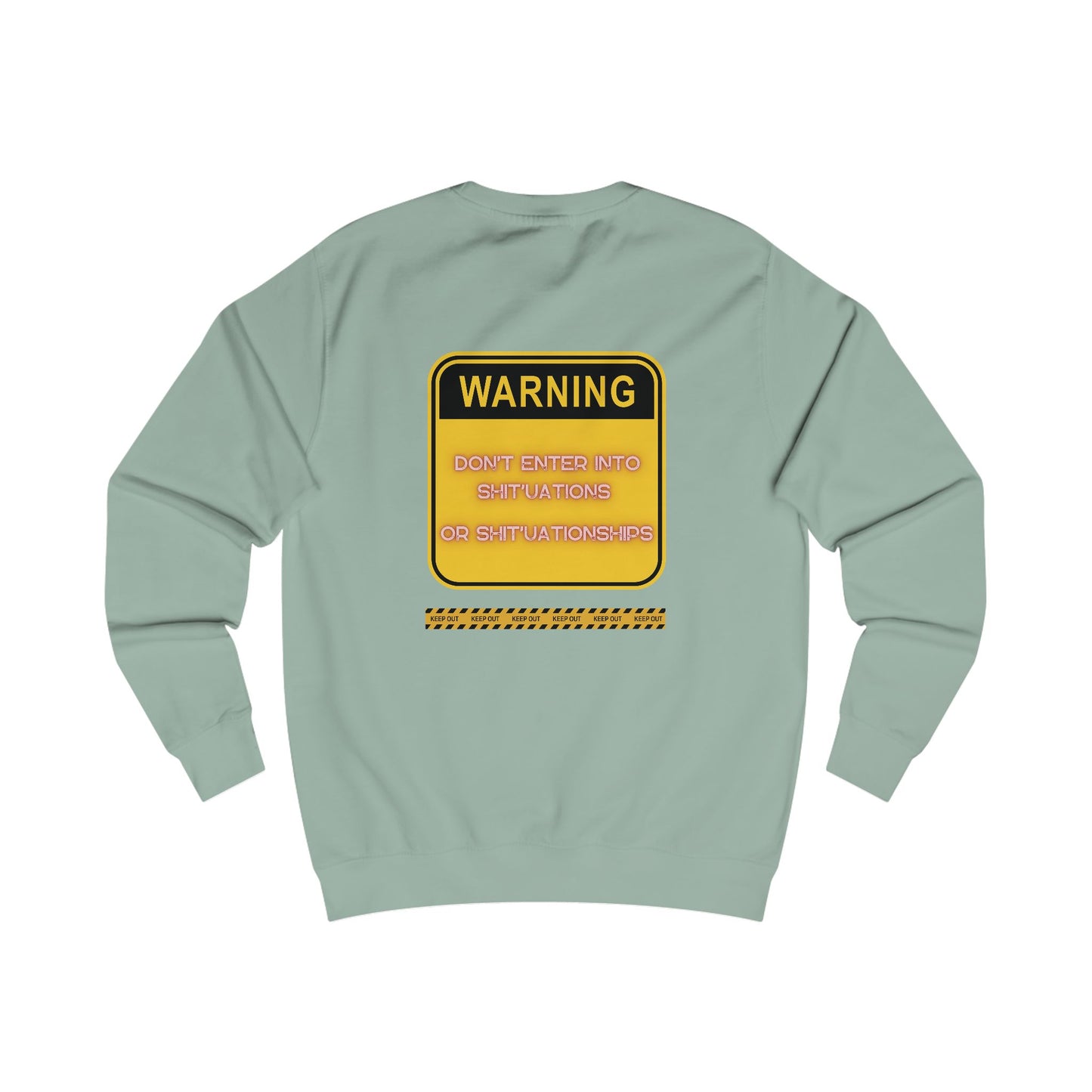 Unisex Sweatshirt -  Bold Warning Sign Sweat-Top - "DON'T ENTER INTO SHIT'UATIONS OR SHIT'UATIONSHIPS!" – Empowering, Humorous, and Stylish Apparel