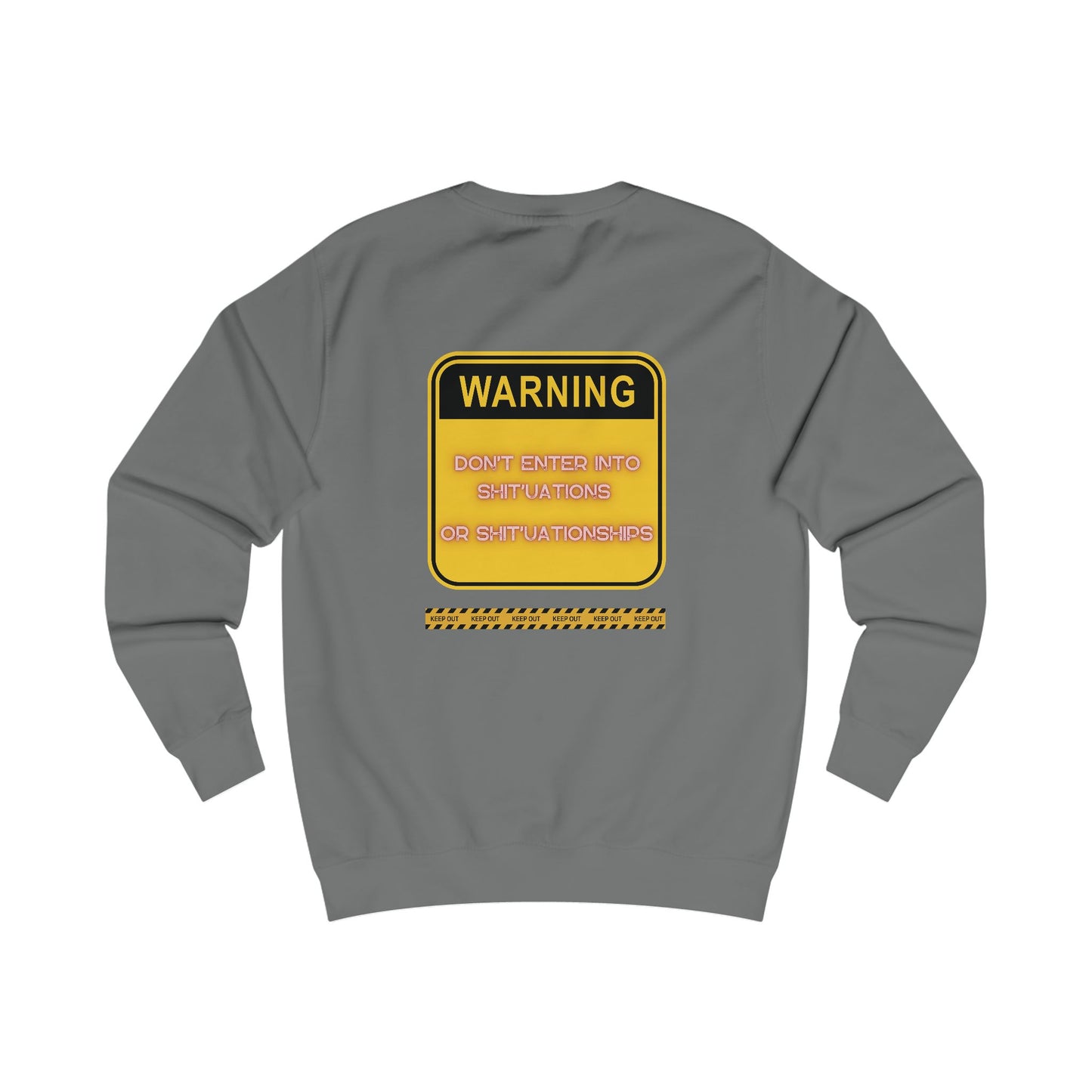 Unisex Sweatshirt -  Bold Warning Sign Sweat-Top - "DON'T ENTER INTO SHIT'UATIONS OR SHIT'UATIONSHIPS!" – Empowering, Humorous, and Stylish Apparel