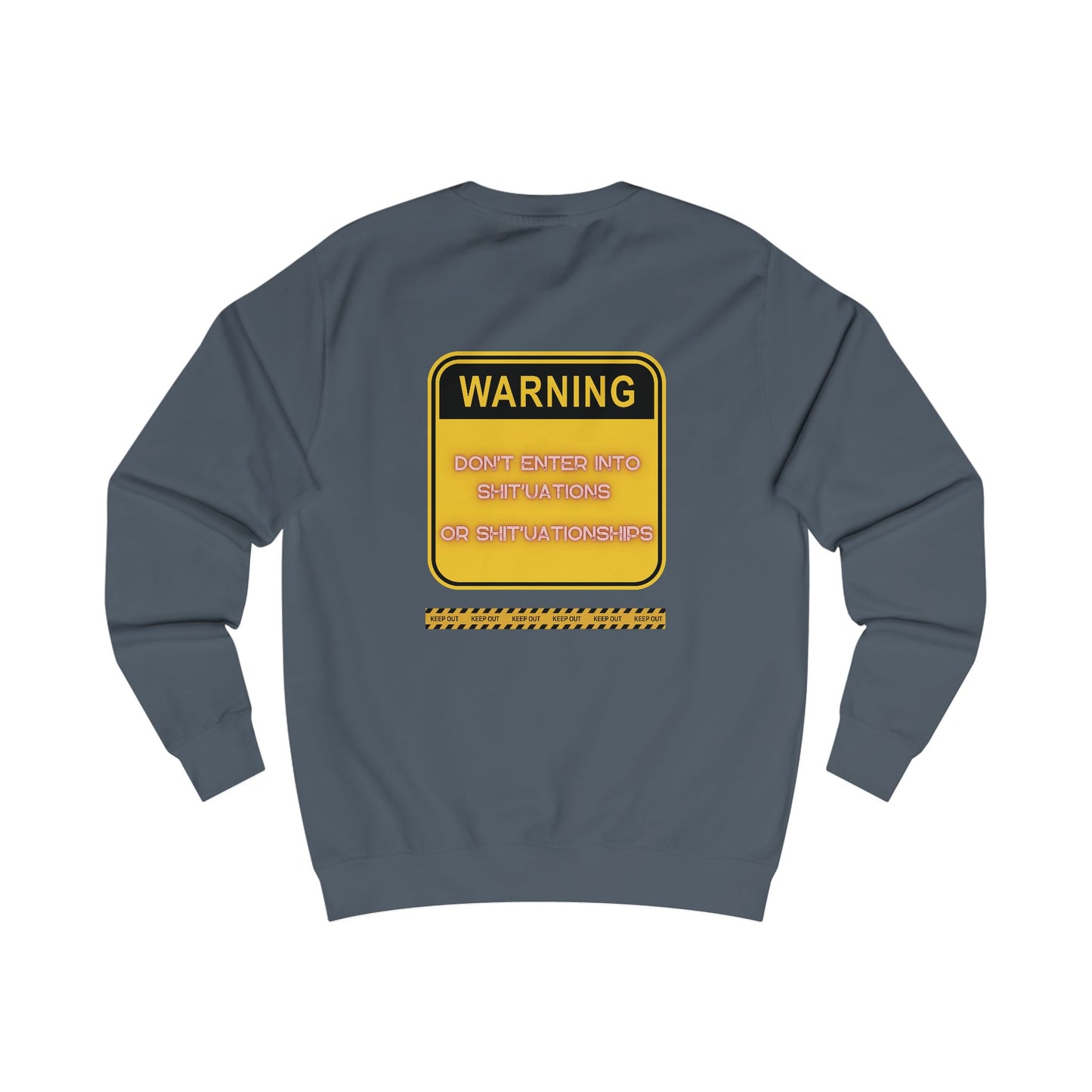 Unisex Sweatshirt -  Bold Warning Sign Sweat-Top - "DON'T ENTER INTO SHIT'UATIONS OR SHIT'UATIONSHIPS!" – Empowering, Humorous, and Stylish Apparel