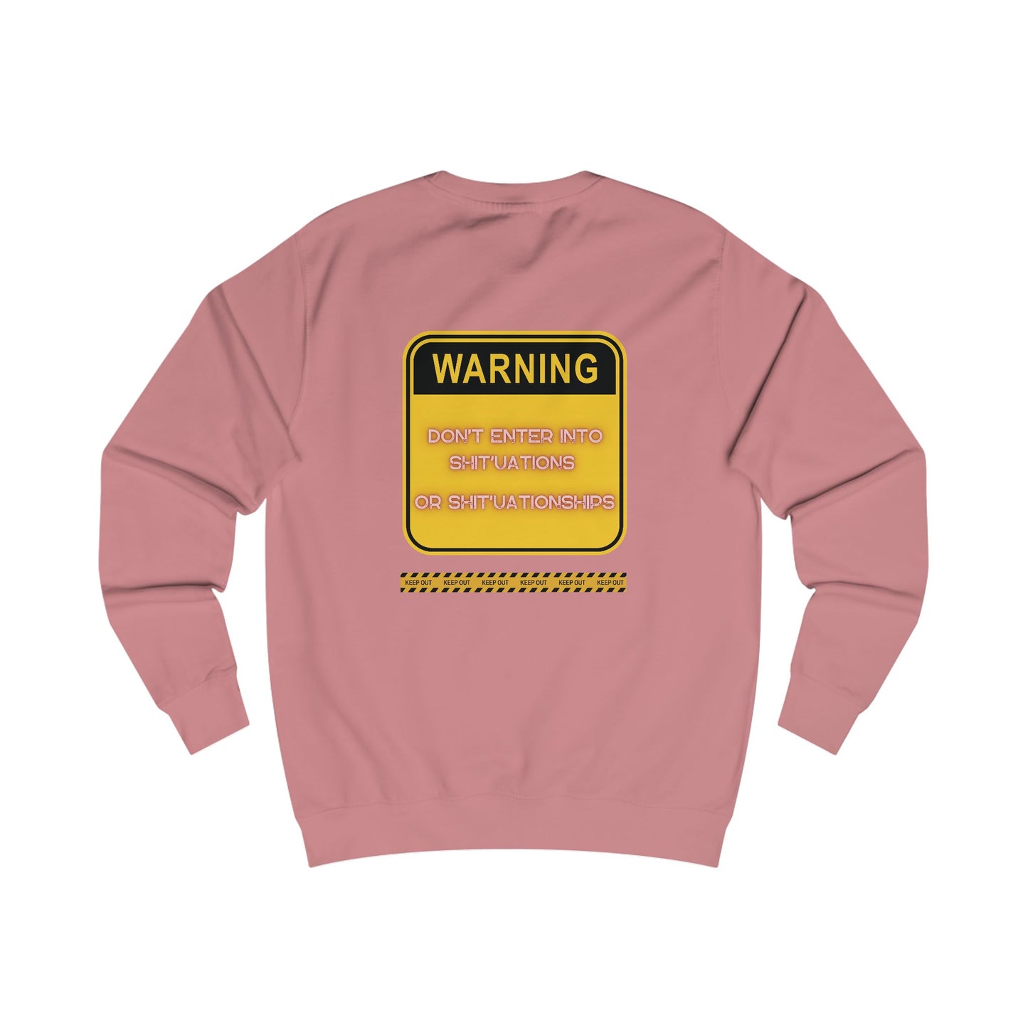 Unisex Sweatshirt -  Bold Warning Sign Sweat-Top - "DON'T ENTER INTO SHIT'UATIONS OR SHIT'UATIONSHIPS!" – Empowering, Humorous, and Stylish Apparel